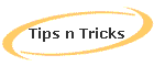 Tips n Tricks